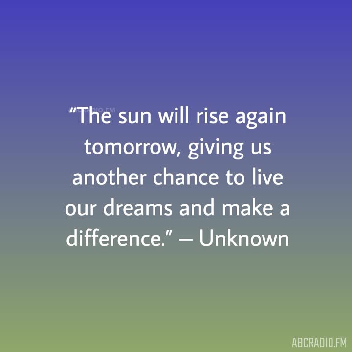 THE SUN WILL RISE TOMORROW QUOTE – AbcRadio.fm